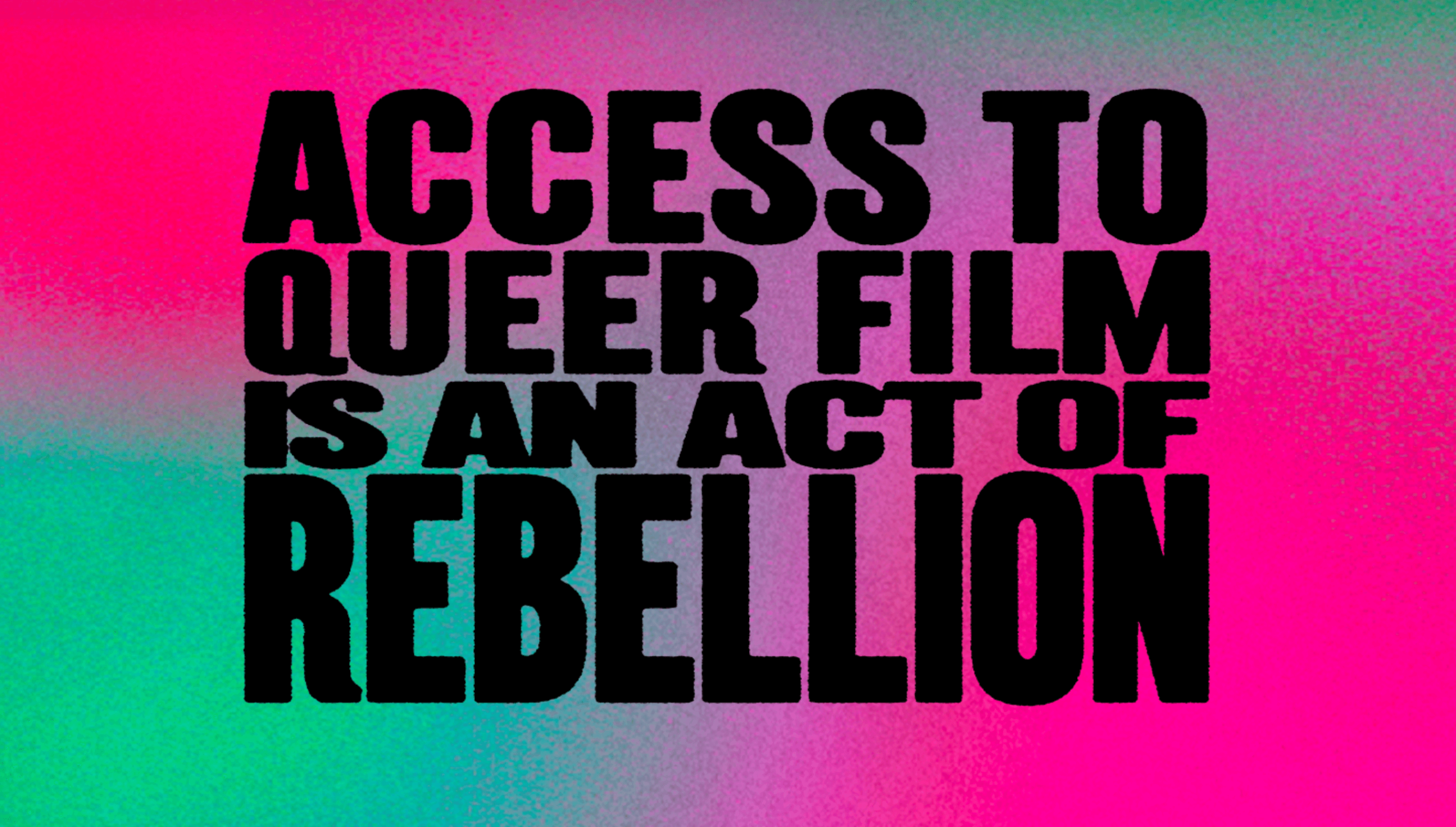access to queer film is an act of rebellion pink and green block dissolve background with black lettering "Access to Queer Film is an act of rebellion"